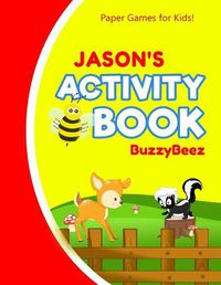 Cover image for Jason's Activity Book: 100 + Pages of Fun Activities - Ready to Play Paper Games + Blank Storybook Pages for Kids Age 3+ - Hangman, Tic Tac Toe, Four in a Row, Sea Battle - Farm Animals - Personalized Name Letter J - Hours of Road Trip Entertainment
