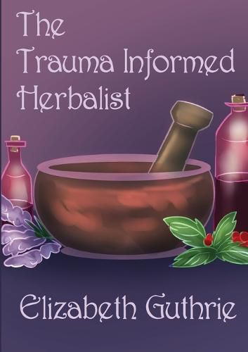 Cover image for The Trauma Informed Herbalist