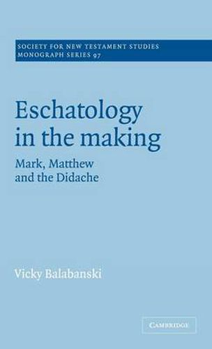 Eschatology in the Making: Mark, Matthew and the Didache