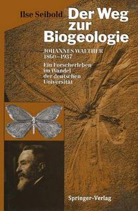 Cover image for Der Weg zur Biogeologie: Johannes Walther (1860-1937) Ein Forscherleben im Wandel der deutschen Universitat