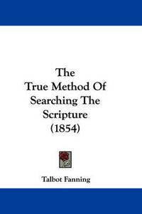 Cover image for The True Method of Searching the Scripture (1854)