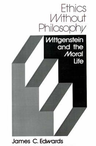 Cover image for Ethics without Philosophy: Wittgenstein and the Moral Life