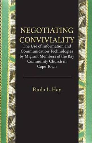 Cover image for Negotiating Conviviality. the Use of Information and Communication Technologies by Migrant Members of the Bay Community Churc