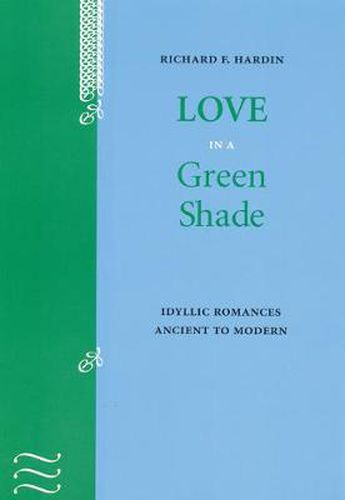 Cover image for Love in a Green Shade: Idyllic Romances Ancient to Modern