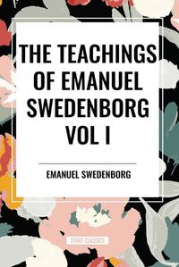 Cover image for The Teachings of Emanuel Swedenborg Vol I