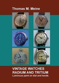 Cover image for Vintage Watches - Radium and Tritium: Luminous paint on dial and hands