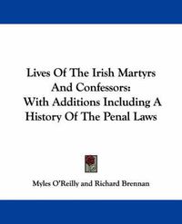 Cover image for Lives of the Irish Martyrs and Confessors: With Additions Including a History of the Penal Laws