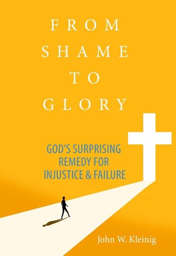 Cover image for From Shame to Glory: God's Surprising Remedy for Injustice and Failure