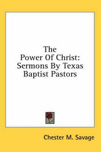 Cover image for The Power of Christ: Sermons by Texas Baptist Pastors
