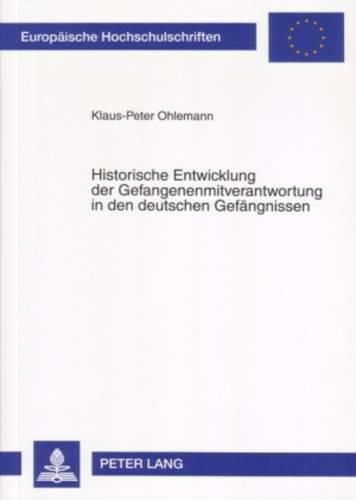 Historische Entwicklung Der Gefangenenmitverantwortung in Den Deutschen Gefaengnissen