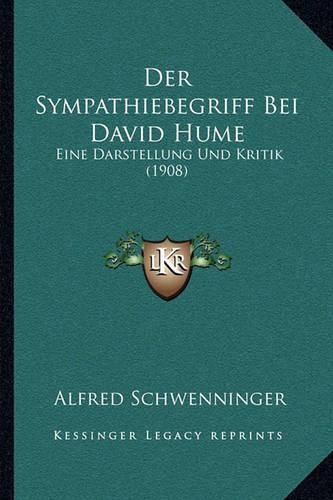 Der Sympathiebegriff Bei David Hume: Eine Darstellung Und Kritik (1908)