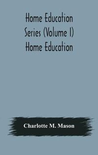 Cover image for Home education series (Volume I) Home Education