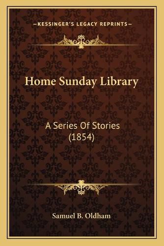 Cover image for Home Sunday Library: A Series of Stories (1854)