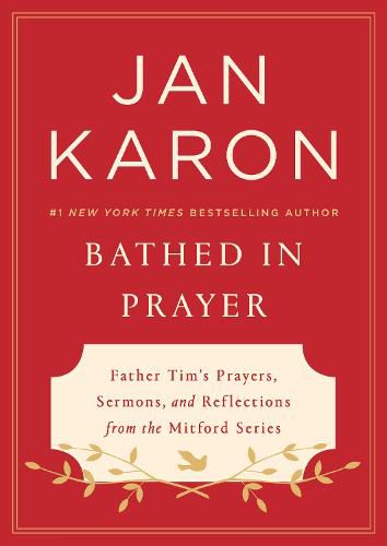 Bathed In Prayer: Father Tim's Prayers, Sermons, and Reflections from the Mitford Series