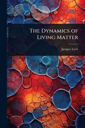 Cover image for The Dynamics of Living Matter