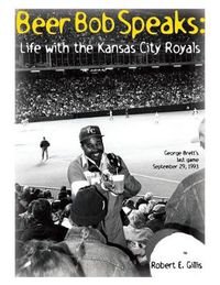 Cover image for Beer Bob Speaks: Life with the Kansas City Royals
