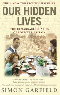 Cover image for Our Hidden Lives: The Remarkable  Diaries of Postwar Britain