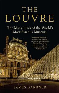 Cover image for The Louvre: The Many Lives of the World's Most Famous Museum