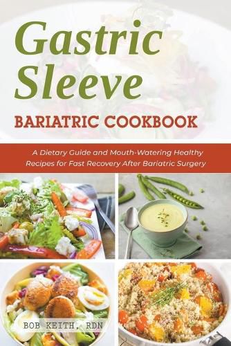 Gastric Sleeve Bariatric Cookbook: A Dietary Guide and Mouth-Watering Healthy Recipes for Fast Recovery After Bariatric Surgery