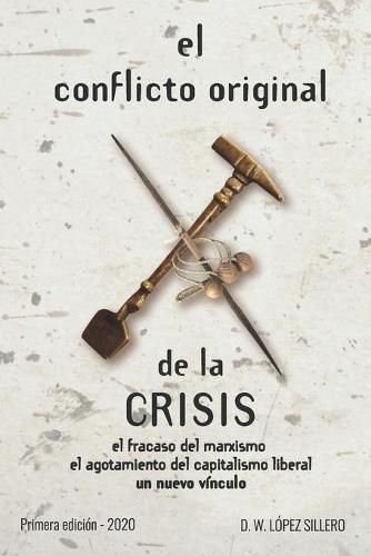 Cover image for El conflicto original de la CRISIS: el fracaso del marxismo, el agotamiento del capitalismo liberal, un nuevo vinculo