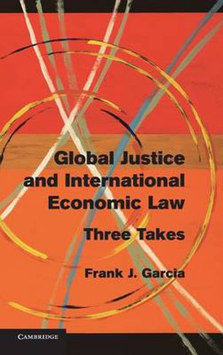 Global Justice and International Economic Law: Three Takes