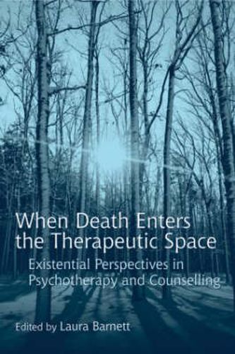 Cover image for When Death Enters the Therapeutic Space: Existential Perspectives in Psychotherapy and Counselling