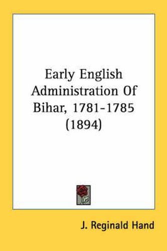 Cover image for Early English Administration of Bihar, 1781-1785 (1894)