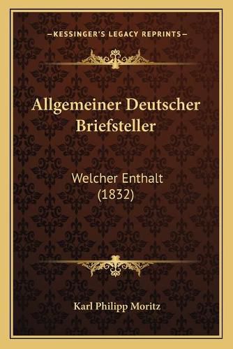 Cover image for Allgemeiner Deutscher Briefsteller: Welcher Enthalt (1832)