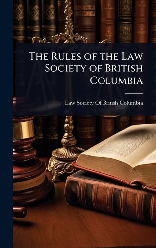 Cover image for The Rules of the Law Society of British Columbia