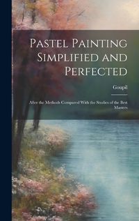 Cover image for Pastel Painting Simplified and Perfected