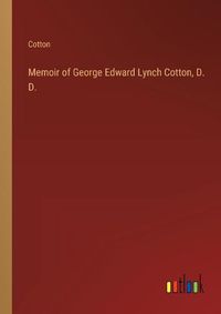 Cover image for Memoir of George Edward Lynch Cotton, D. D.