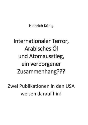 Cover image for Internationaler Terror, Arabisches OEl und Atomausstieg, ein verborgener Zusammenhang: Zwei Publikationen in den USA weisen darauf hin!