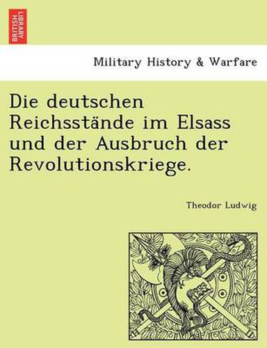 Cover image for Die Deutschen Reichssta Nde Im Elsass Und Der Ausbruch Der Revolutionskriege.
