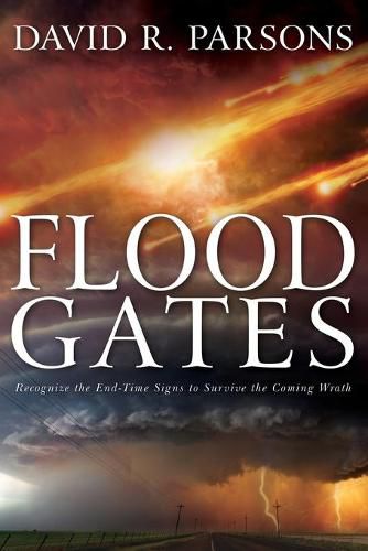 Cover image for Floodgates: Recognize the End-Time Signs to Survive the Coming Wrath