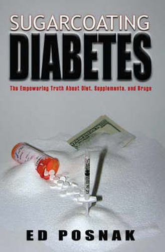 Cover image for Sugarcoating Diabetes: The Empowering Truth About Diet, Supplements and Drugs