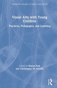 Cover image for Visual Arts with Young Children: Practices, Pedagogies, and Learning