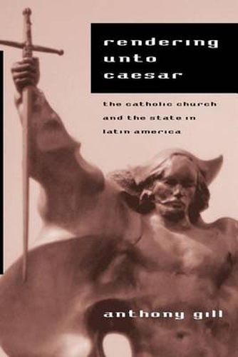 Cover image for Rendering Unto Caesar: Catholic Church and the State in Latin America