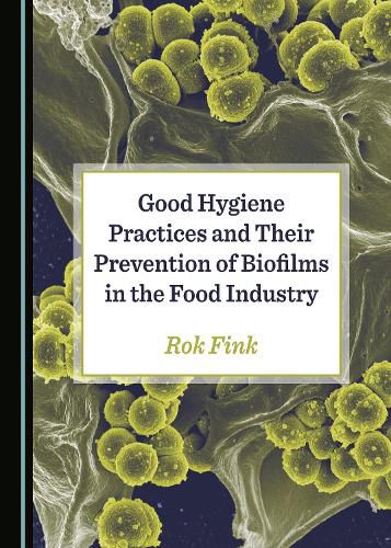 Cover image for Good Hygiene Practices and Their Prevention of Biofilms in the Food Industry