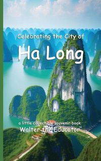 Cover image for Celebrating the City of Ha Long