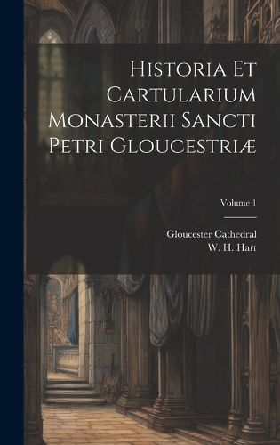 Cover image for Historia et cartularium monasterii Sancti Petri Gloucestriae; Volume 1