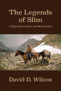 Cover image for The Legends of Slim: A High Sierra Horse and Mule Packer