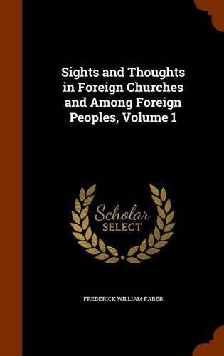 Sights and Thoughts in Foreign Churches and Among Foreign Peoples, Volume 1