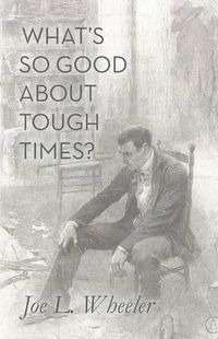 Cover image for What's So Good about Tough Times?: Stories of People Refined by Difficulty