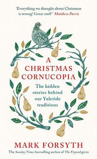 Cover image for A Christmas Cornucopia: The Hidden Stories Behind Our Yuletide Traditions