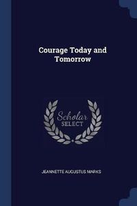 Cover image for Courage Today and Tomorrow