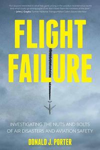 Cover image for Flight Failure: Investigating the Nuts and Bolts of Air Disasters and Aviation Safety