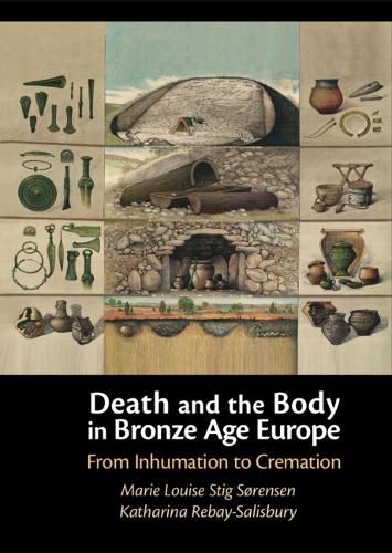 Cover image for Death and the Body in Bronze Age Europe: From Inhumation to Cremation