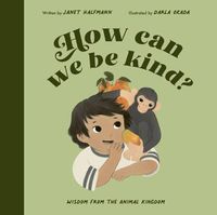 Cover image for How Can We Be Kind?: Wisdom from the Animal Kingdom