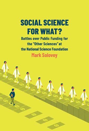 Cover image for Social Science for What?: Battles over Public Funding for the Other Sciences at the National Science Foundation