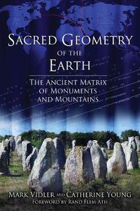 Cover image for Sacred Geometry of the Earth: The Ancient Matrix of Monuments and Mountains